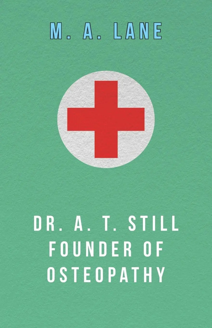 Cover: 9781447467120 | Dr. A. T. Still Founder of Osteopathy | M. A. Lane | Taschenbuch