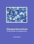 Cover: 9783833437120 | Glasperlenschule | Perlen wickeln am Eingasbrenner | Anka Münch | Buch