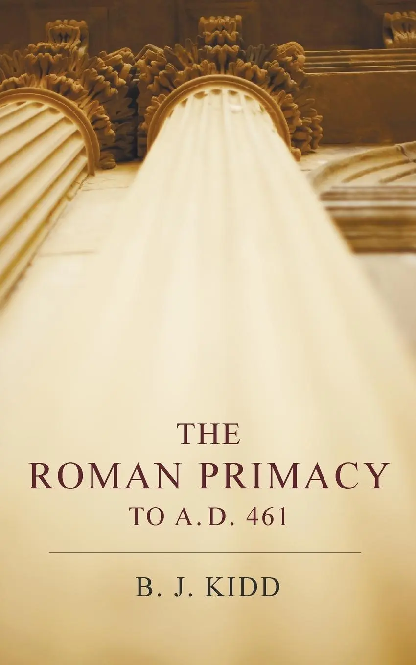 Cover: 9781608997220 | The Roman Primacy to A. D. 461 | B. J. Kidd | Taschenbuch | Englisch