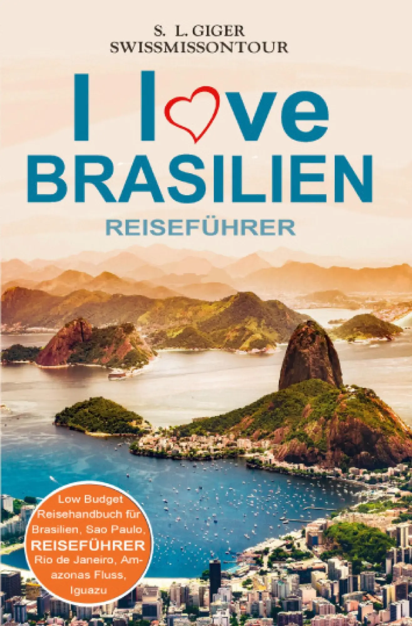 Cover: 9783819417320 | I love Brasilien Reiseführer von SWISSMISSONTOUR | S. L. Giger (u. a.)