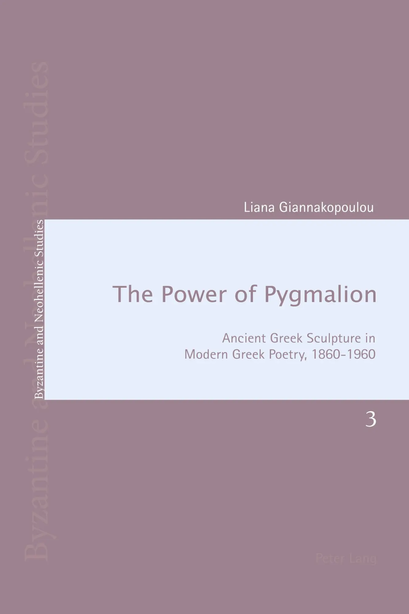 The Power of Pygmalion: Ancient Greek Sculpture in Modern Greek Poetry, 1860-1960 (Byzantine and Neohellenic Studies)