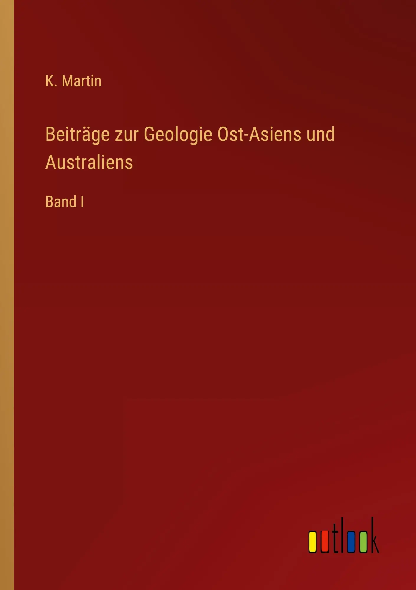 Beiträge zur Geologie Ost-Asiens und Australiens: Band I