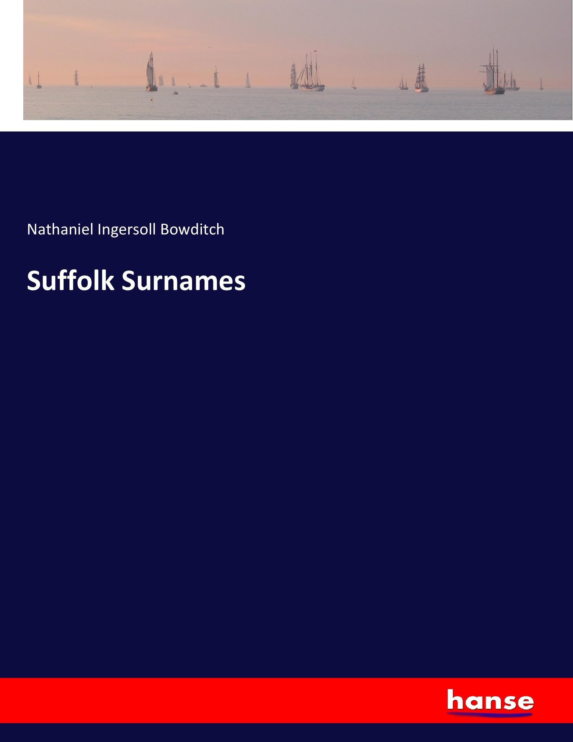 Suffolk Surnames | Nathaniel Ingersoll Bowditch | Taschenbuch | Paperback | 792 S. | Englisch | 2017 | hansebooks | EAN 9783744777520 - Bowditch, Nathaniel Ingersoll