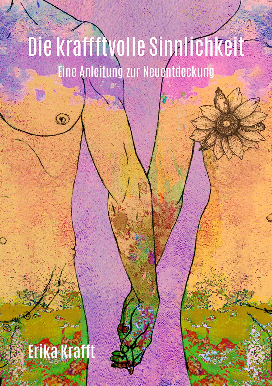 Cover: 9783950527520 | Die kraffftvolle Sinnlichkeit | Eine Anleitung zur Neuentdeckung