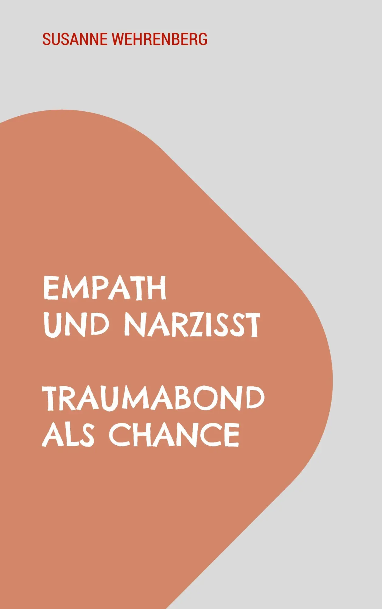 Cover: 9783758307720 | Empath und Narzisst | Traumabond als Chance | Susanne Wehrenberg