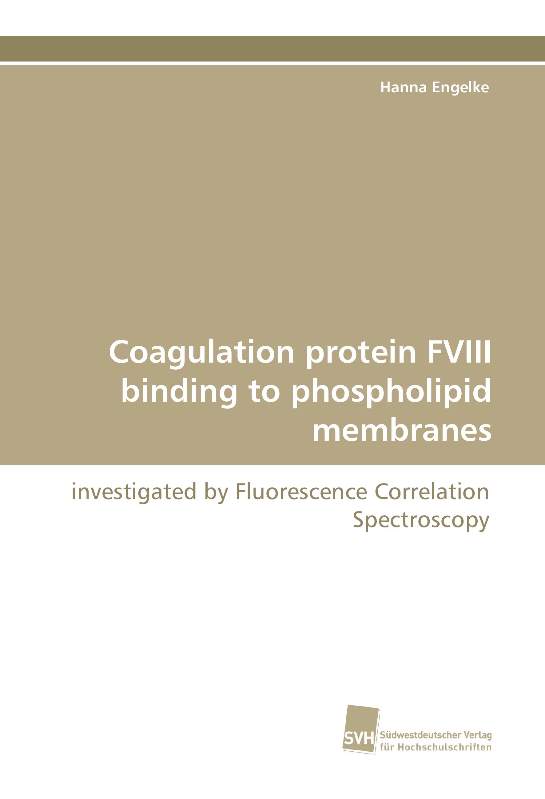 Coagulation protein FVIII binding to phospholipid membranes | investigated by Fluorescence Correlation Spectroscopy | Hanna Engelke | Taschenbuch | Paperback | 112 S. | Englisch | 2015 - Engelke, Hanna