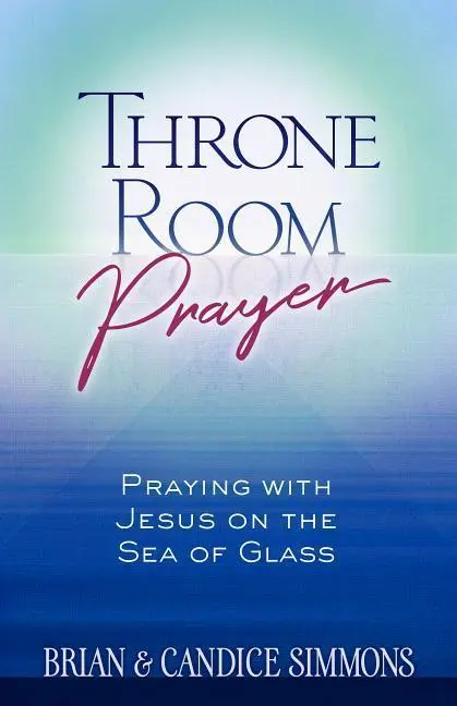 Cover: 9781424557820 | Throne Room Prayer | Praying with Jesus on the Sea of Glass | Buch