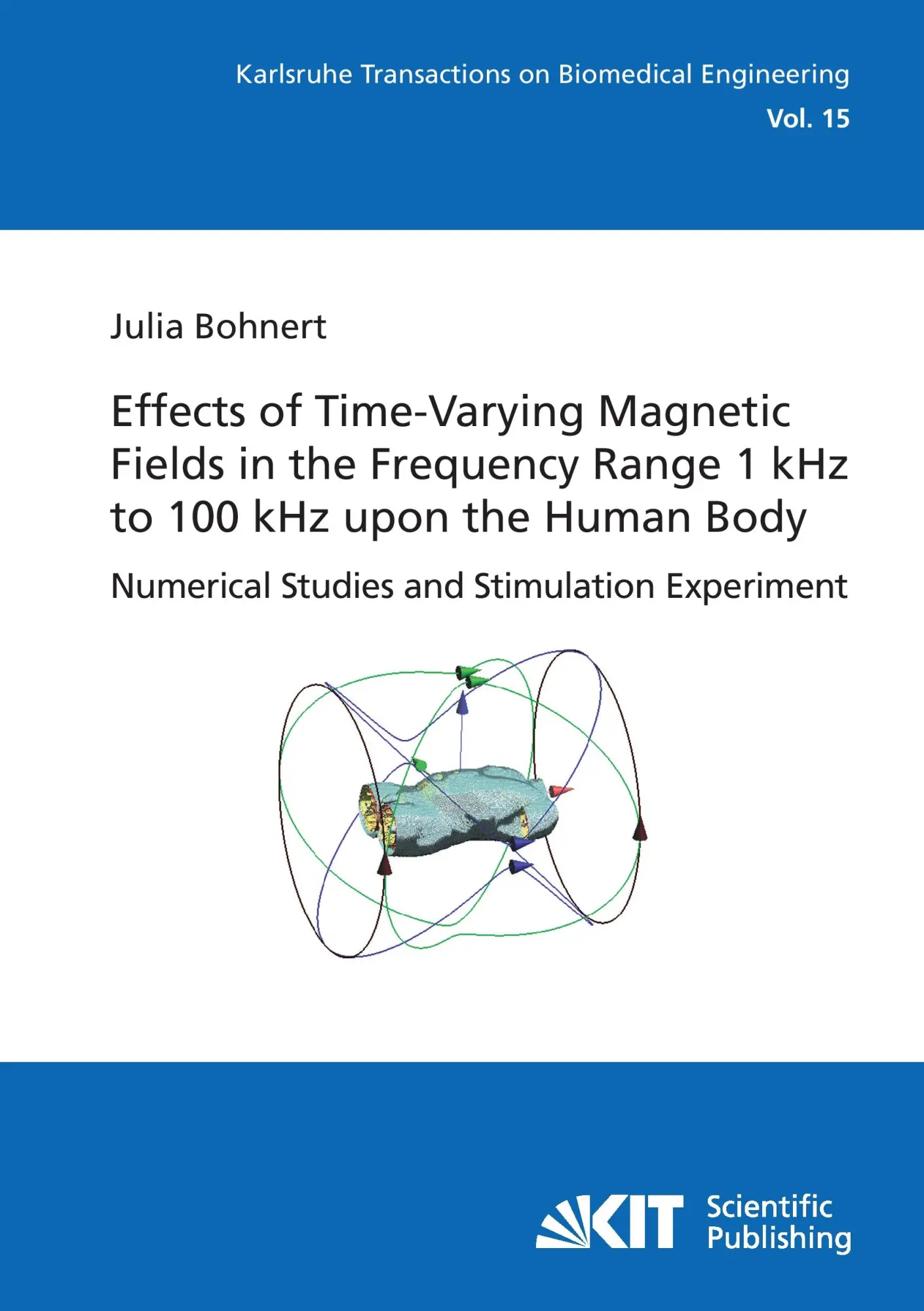 Effects of Time-Varying Magnetic Fields in the Frequency Range 1 kHz to 100 kHz upon the Human Body  Numerical Studies and Stimulation Experiment - Julia Bohnert Kartoniert (TB)