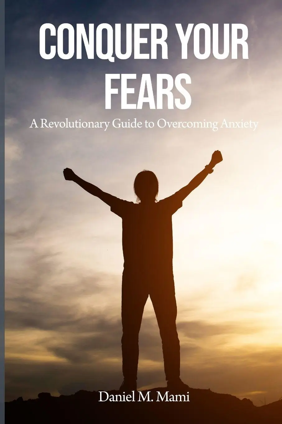 Cover: 9781088187920 | Conquer Your Fears | A Revolutionary Guide to Overcoming Anxiety