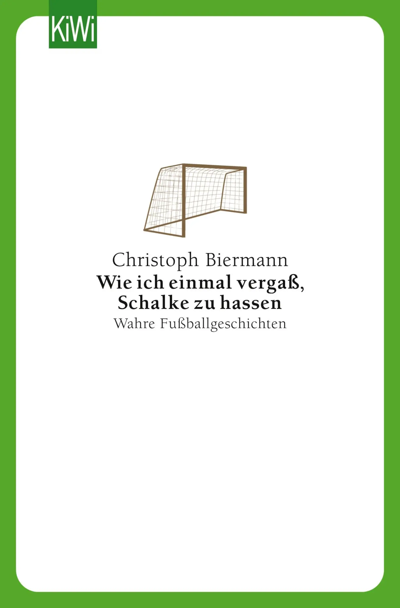 Cover: 9783462037920 | Wie ich einmal vergaß, Schalke zu hassen | Wahre Fußballgeschichten