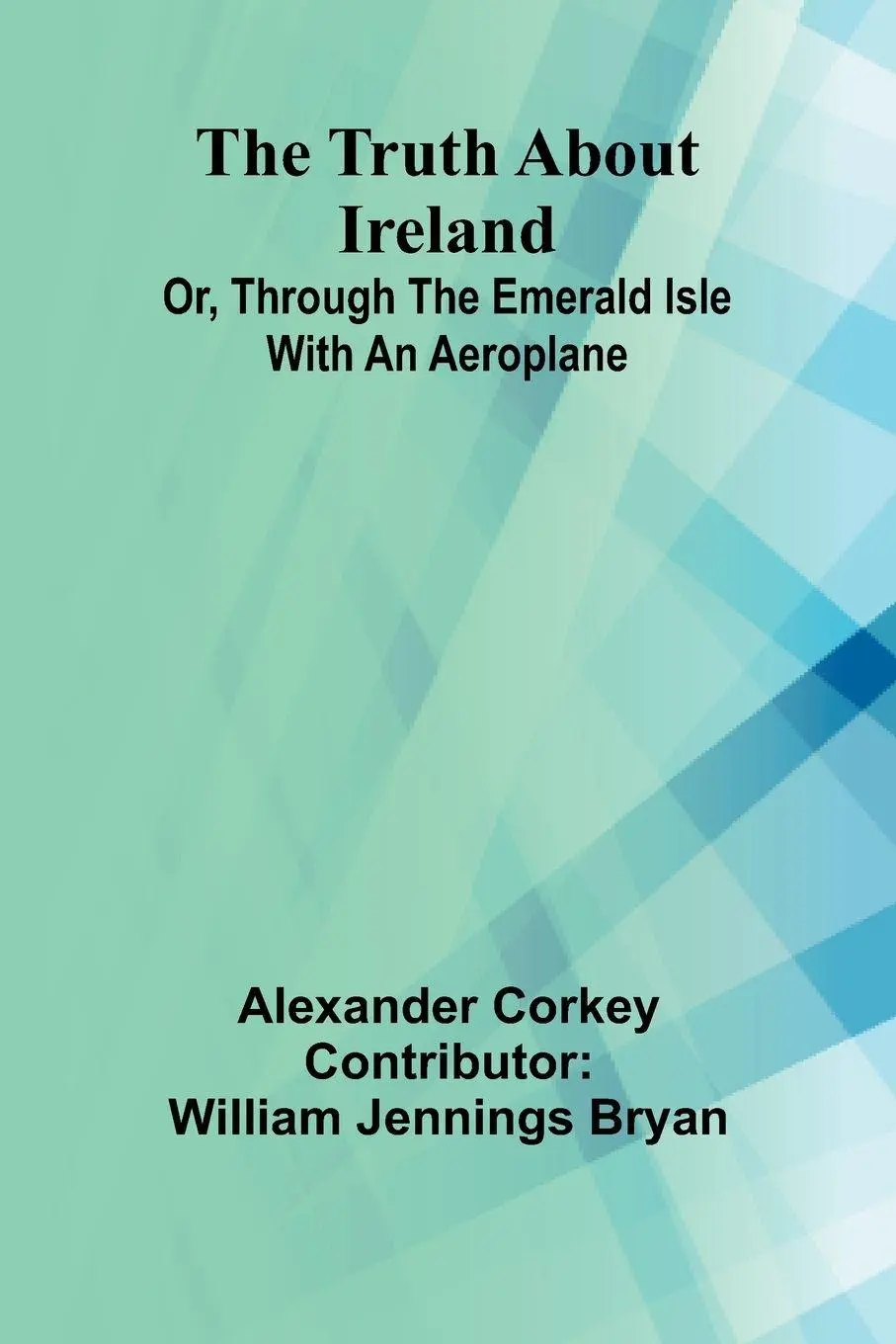 Cover: 9789362517920 | The truth about Ireland Or, Through the Emerald Isle with an aeroplane