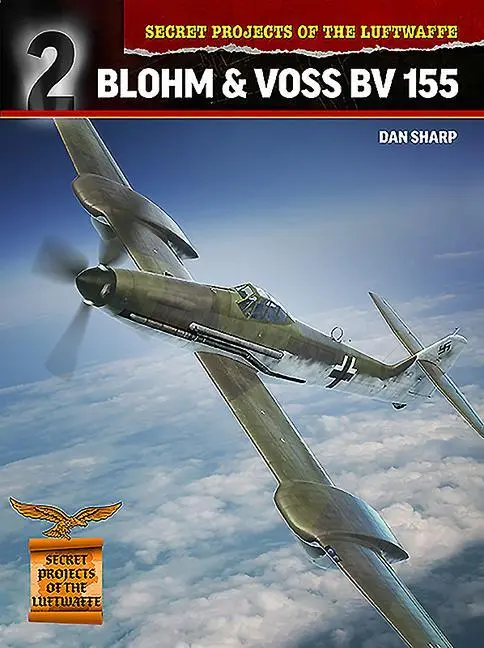 Cover: 9781911658320 | Secret Projects of the Luftwaffe | Blohm &amp; Voss Bv 155 | Dan Sharp
