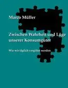 Cover: 9783844808520 | Zwischen Wahrheit und Lüge unserer Konsumgüter | Marco Müller | Buch