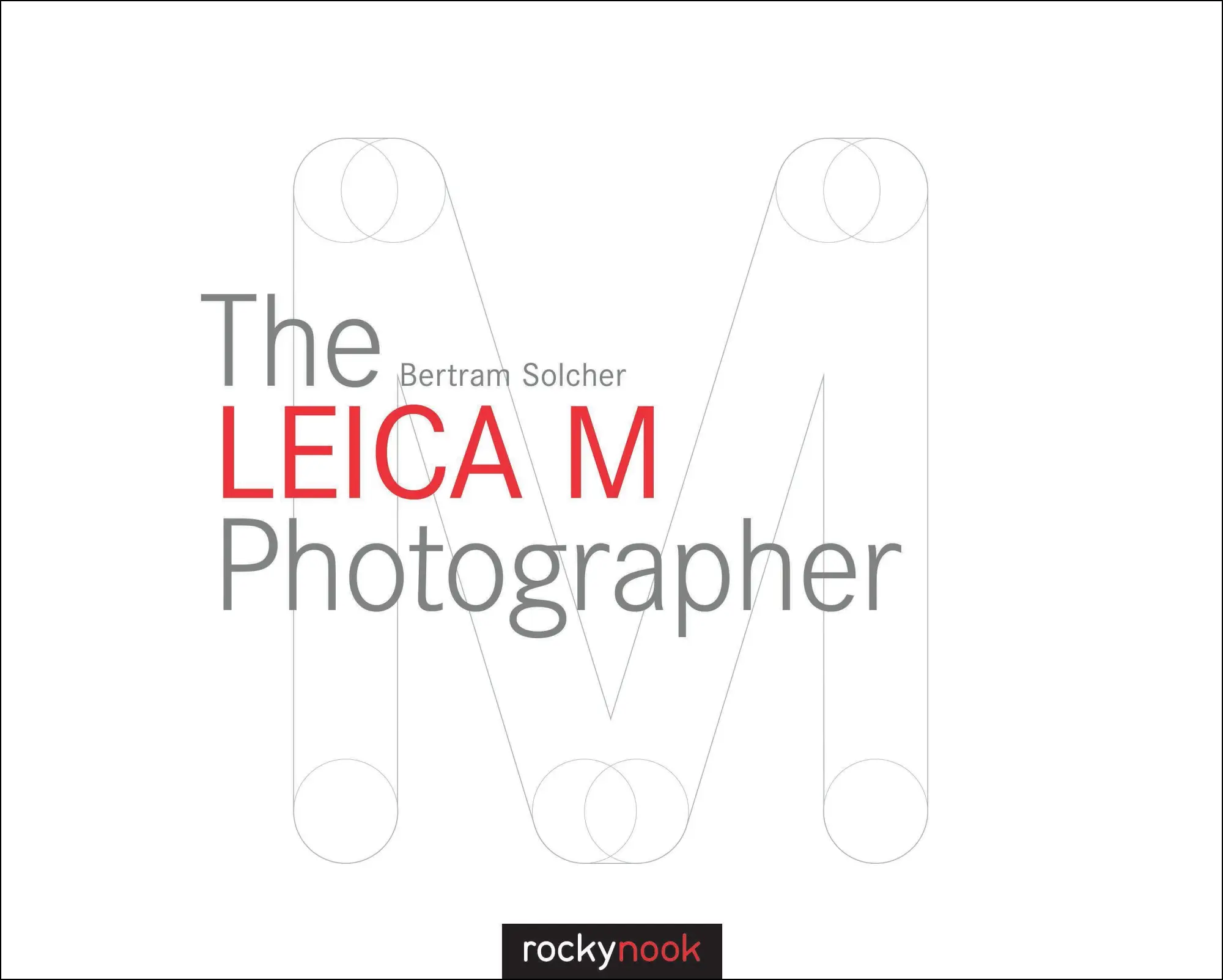 Cover: 9781937538620 | The Leica M Photographer | Bertram Solcher | Buch | Gebunden | 2015