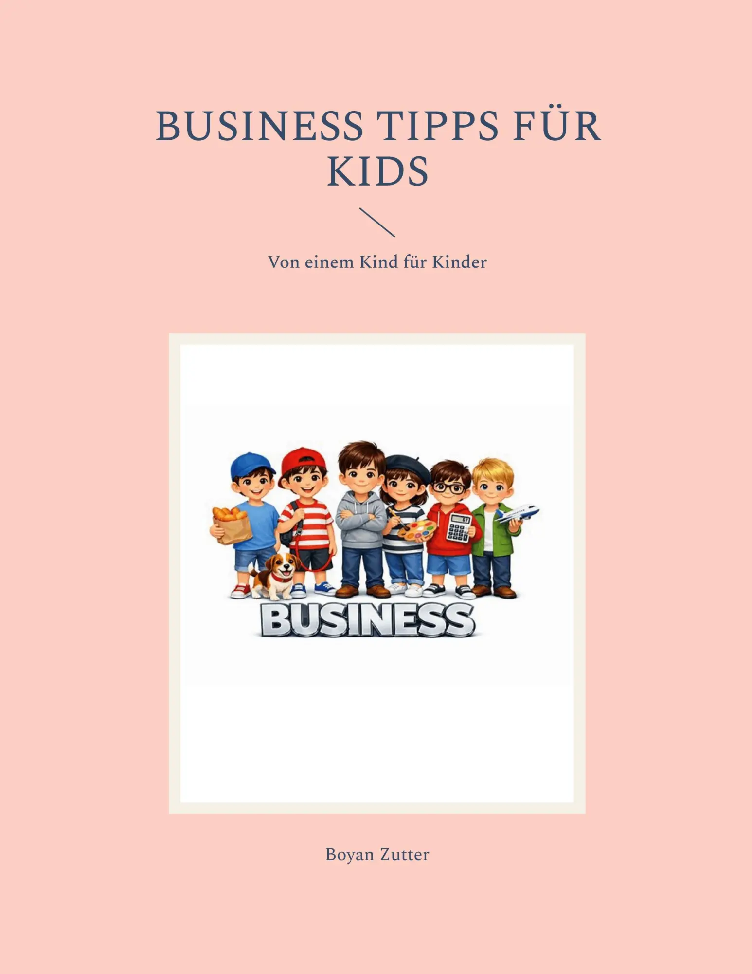 Cover: 9783696378820 | Business Tipps für Kids | Von einem Kind für Kinder | Boyan Zutter