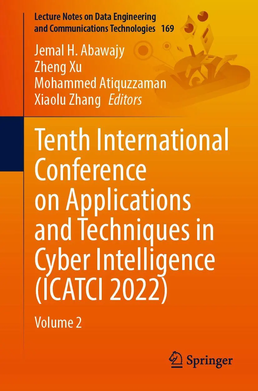 Tenth International Conference on Applications and Techniques in Cyber Intelligence (ICATCI 2022): Volume 2 (Lecture Notes on Data Engineering and Communications Technologies, 169, Band 169)
