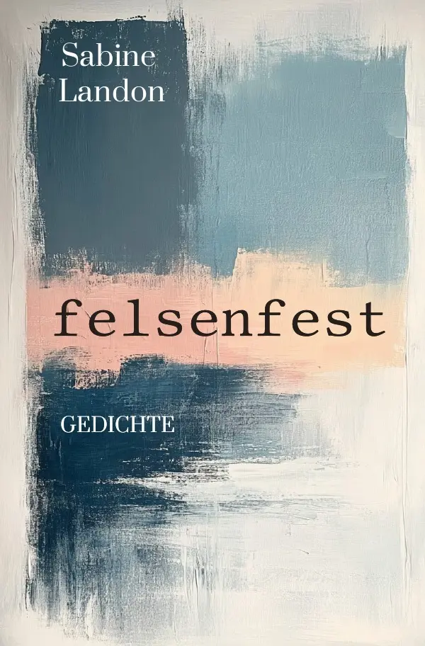 Cover: 9783741808920 | felsenfest | Gedichte und Aphorismen | Sabine Landon | Taschenbuch
