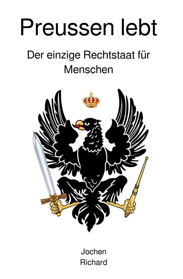 Cover: 9783565029020 | Preussen lebt | Der einzige Rechtstaat für Menschen. DE | Richard