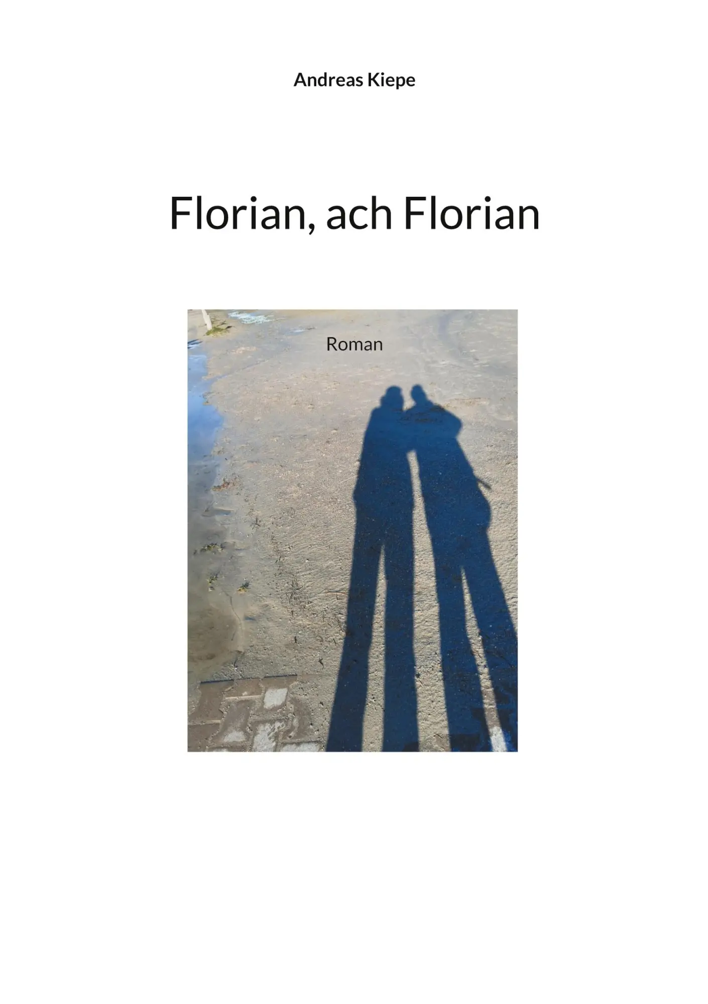 Cover: 9783758319020 | Florian, ach Florian | Roman | Andreas Kiepe | Taschenbuch | 272 S.