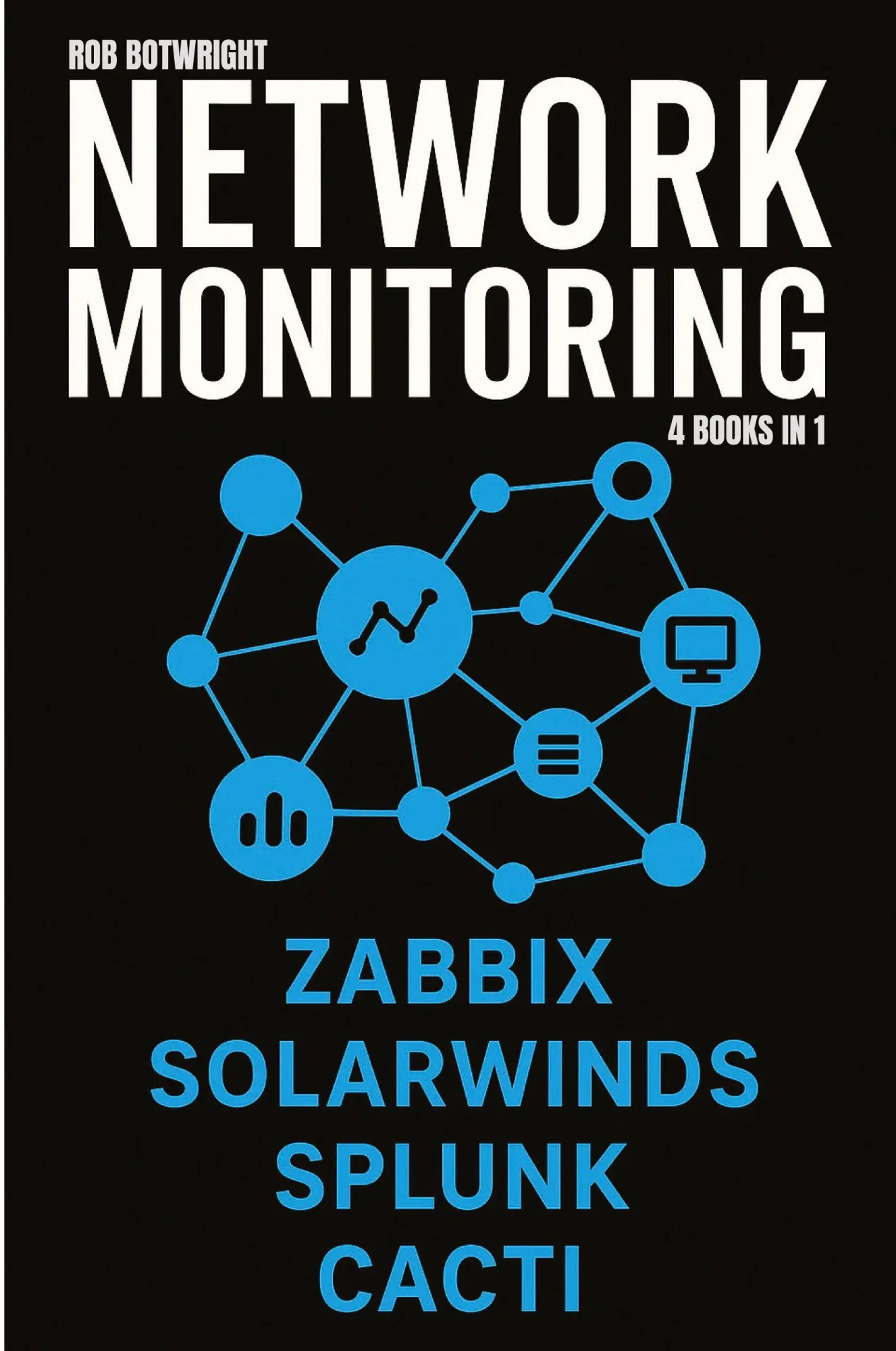 Cover: 9781839389320 | Network Monitoring | Zabbix, SolarWinds, Splunk, Cacti | Rob Botwright