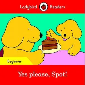 Cover: 9780241319420 | Yes please, Spot! - Ladybird Readers Beginner Level | Ladybird | Buch