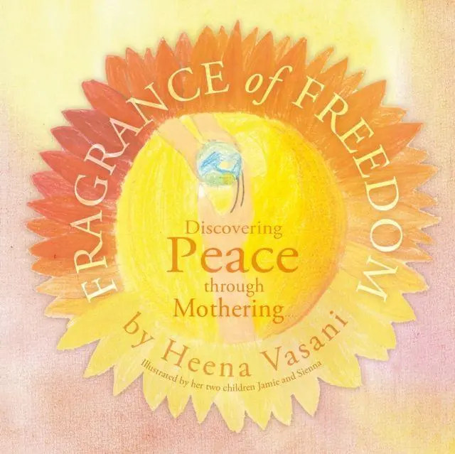Cover: 9781788039420 | Fragrance of Freedom | Discovering Peace Through Mothering | Vasani