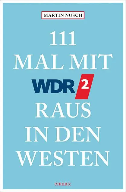 Cover: 9783740819620 | 111 Mal mit WDR 2 raus in den Westen | Reiseführer | Martin Nusch