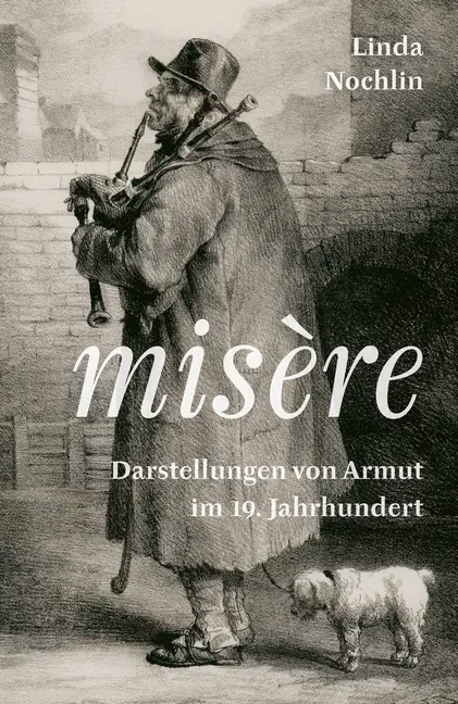 Cover: 9783905799620 | Misère | Darstellungen von Armut im 19. Jahrhundert | Linda Nochlin