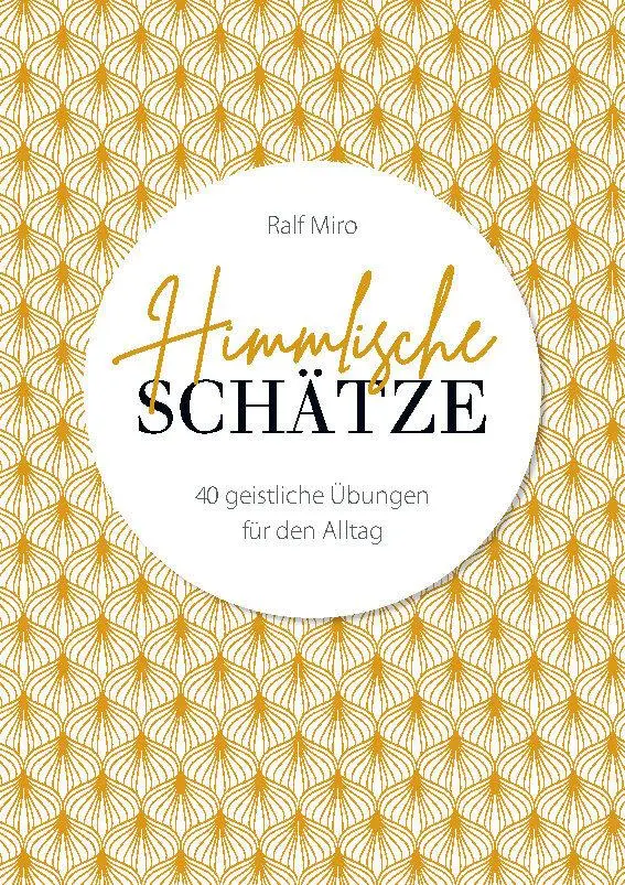 Cover: 9783957349620 | Himmlische Schätze | Neue Impulse für die Zeit mit Gott. | Ralf Miro