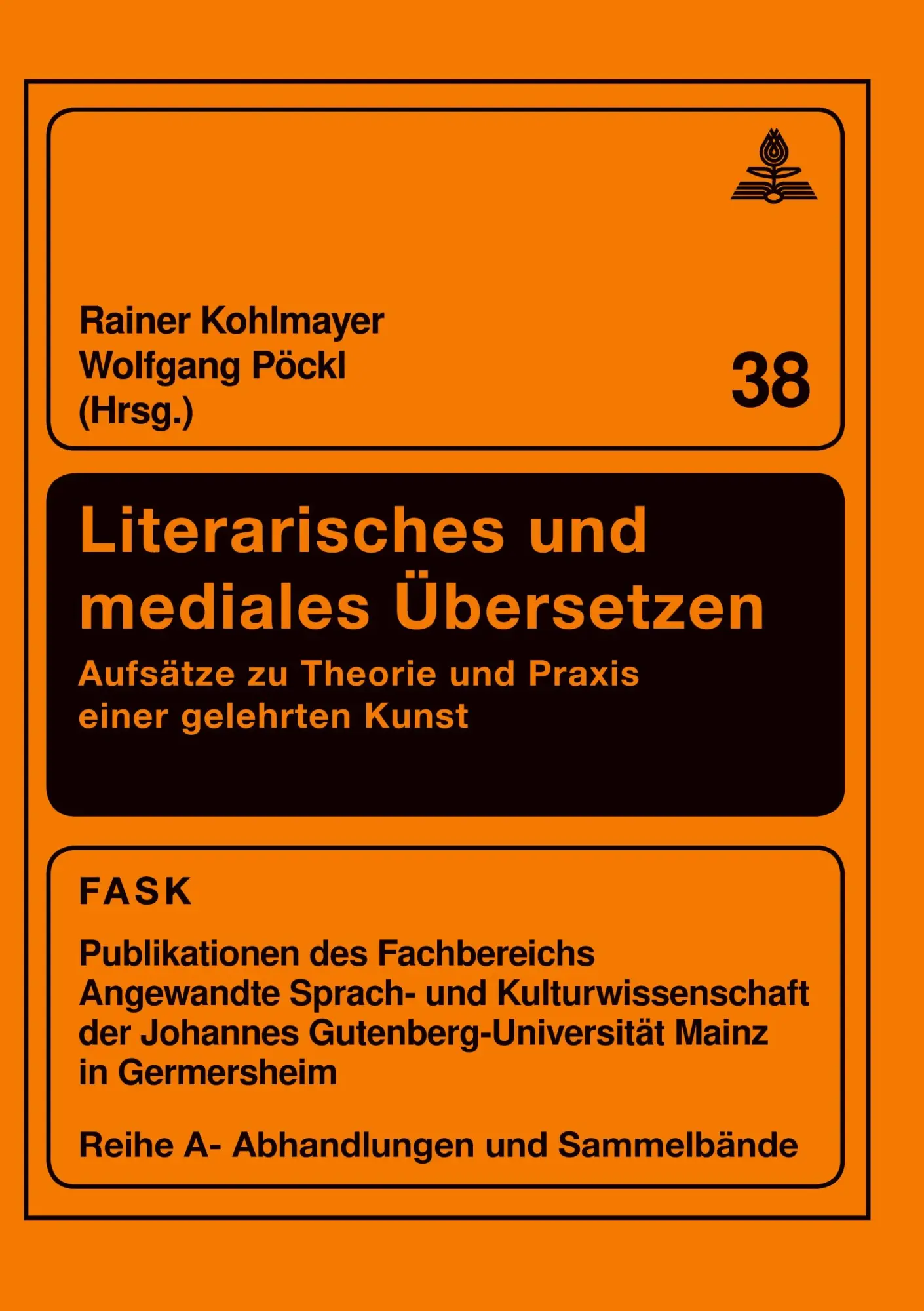 Literarisches und mediales Übersetzen: Aufsätze zu Theorie und Praxis einer gelehrten Kunst (FTSK. Publikationen des Fachbereichs Translations-, ... Gutenberg-Universität Mainz in Germersheim)