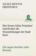 Cover: 9783842489820 | Des Sextus Julius Frontinus' Schrift über die Wasserleitungen der...
