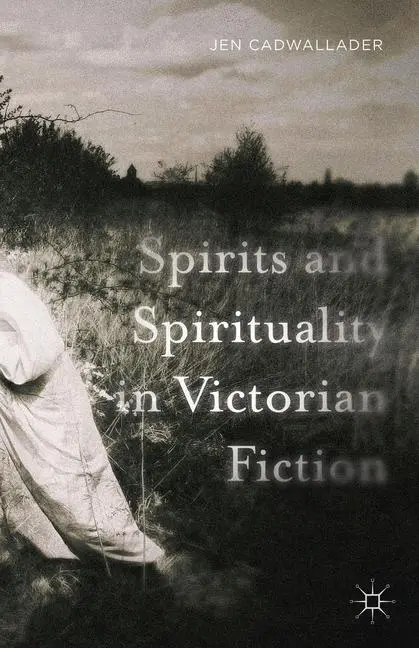 Cover: 9781137559920 | Spirits and Spirituality in Victorian Fiction | J. Cadwallader | Buch