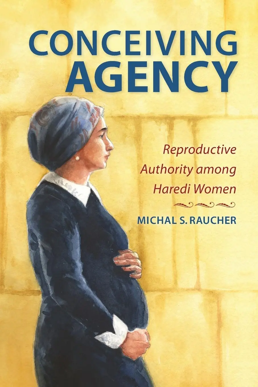 Cover: 9780253050021 | Conceiving Agency: Reproductive Authority Among Haredi Women | Raucher