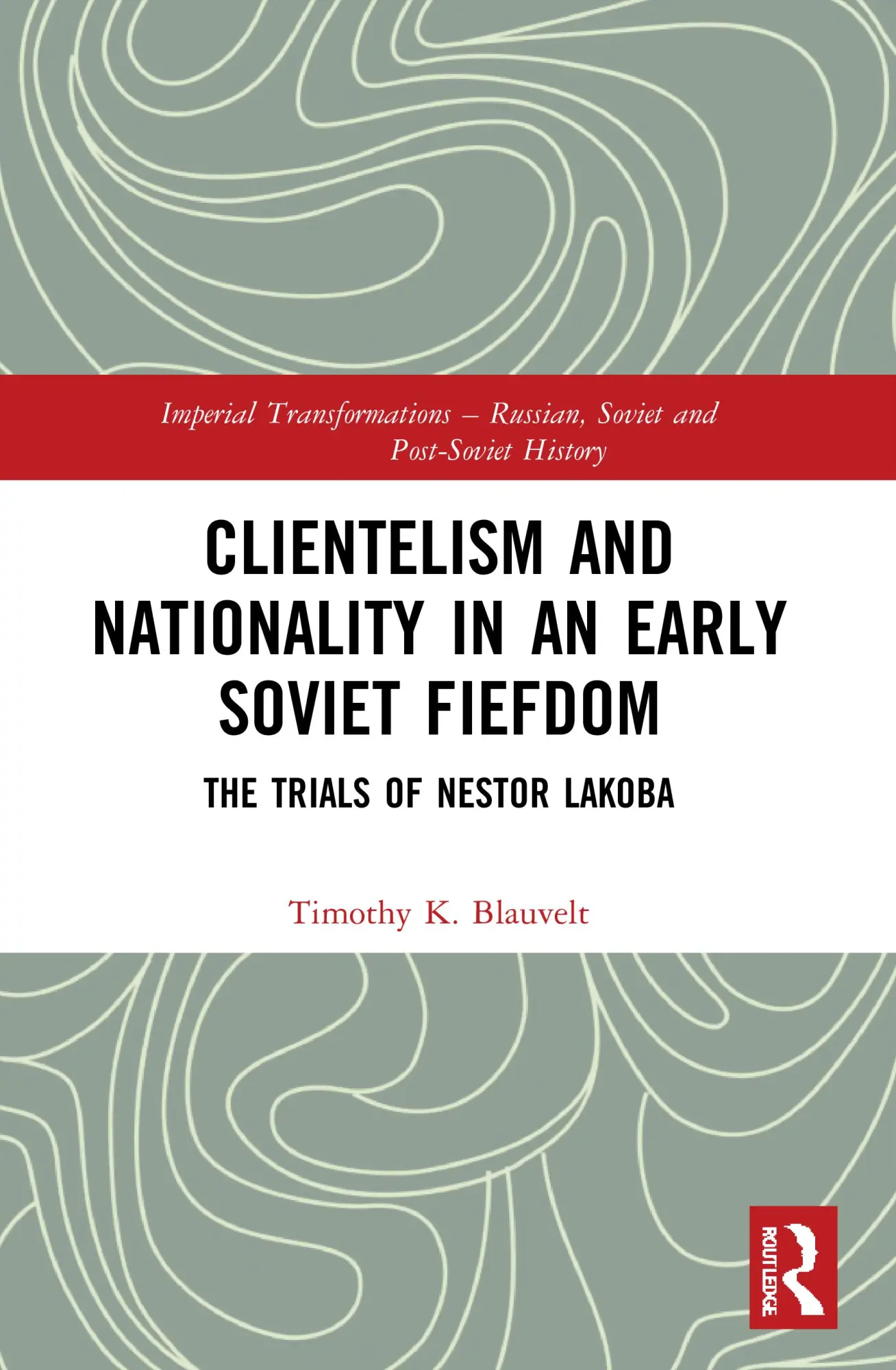 Cover: 9781032010021 | Clientelism and Nationality in an Early Soviet Fiefdom | Blauvelt