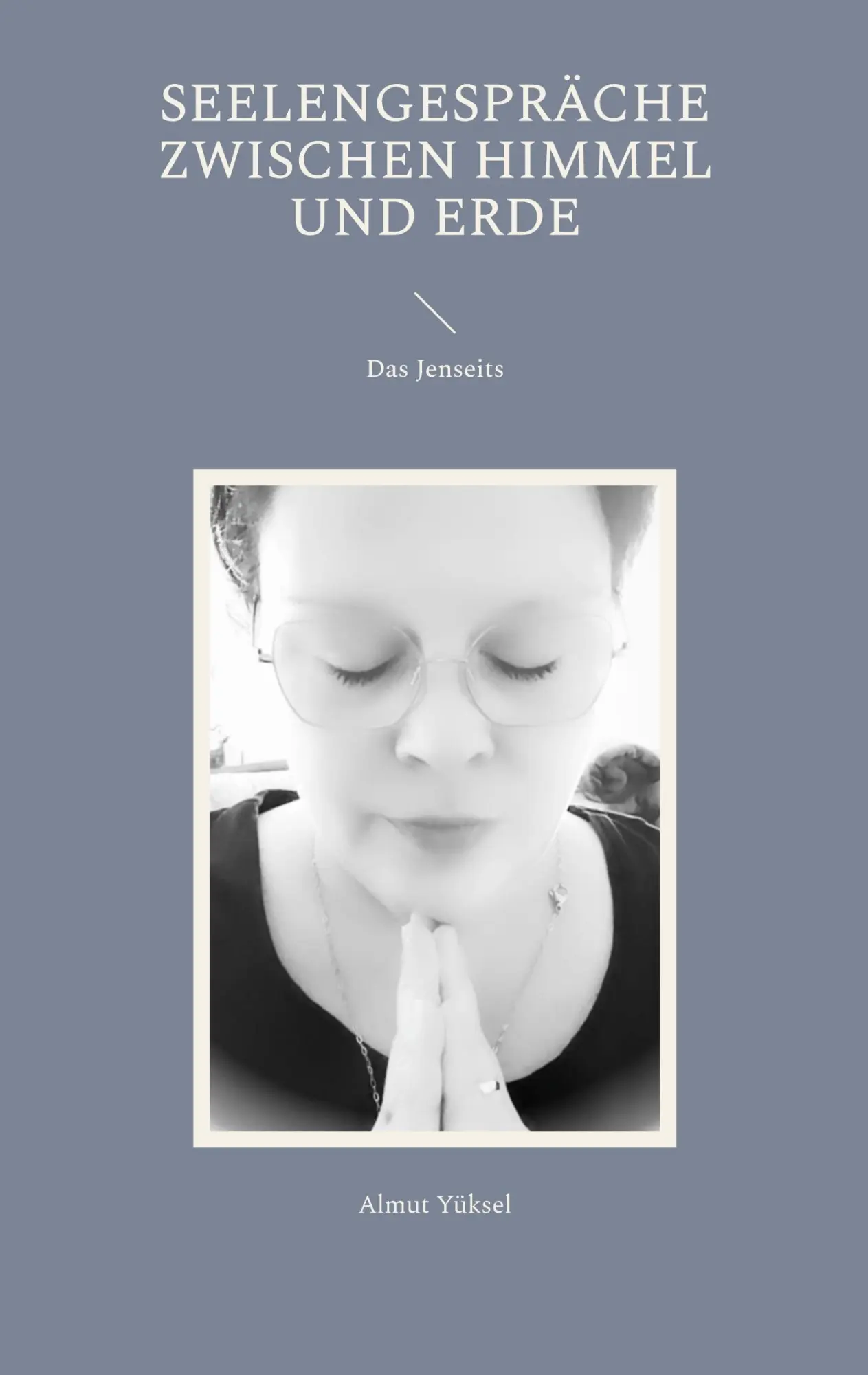 Cover: 9783743110021 | Seelengespräche zwischen Himmel und Erde | Das Jenseits | Almut Yüksel