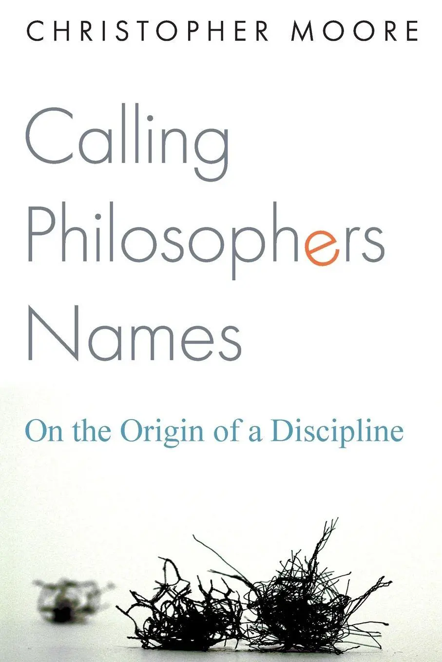 Cover: 9780691230221 | Calling Philosophers Names | On the Origin of a Discipline | Moore