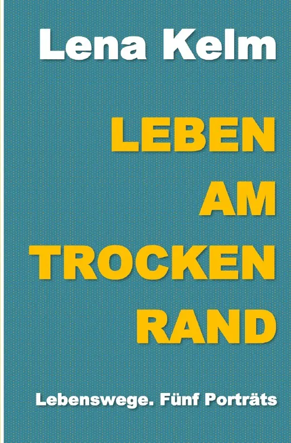 Cover: 9783819730221 | Leben am Trockenrand | Lebenswege. Fünf Porträts. DE | Lena Kelm