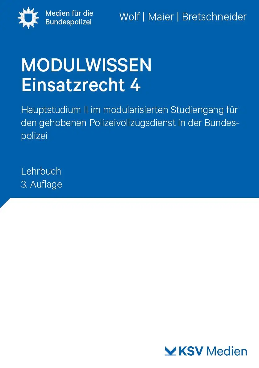 MODULWISSEN Einsatzrecht 4: Hauptstudium II im modularisierten Studiengang für den gehobenen Polizeivollzugsdienst in der Bundespolizei. Lehrbuch (Medien für die Bundespolizei)