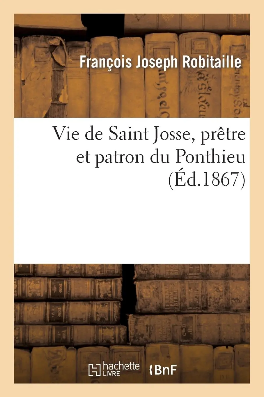 Cover: 9782012460621 | Vie de Saint Josse, Prêtre Et Patron Du Ponthieu, Suivie de Son...