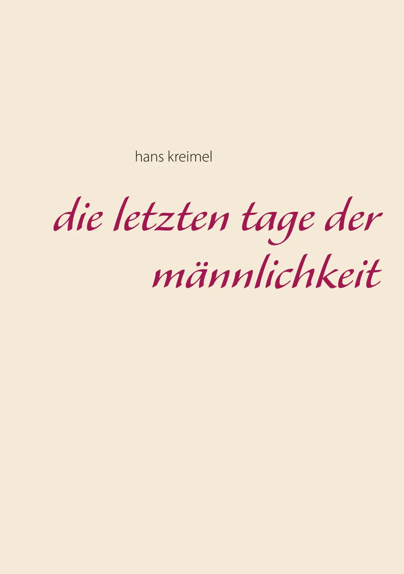 Cover: 9783744830621 | Die letzten Tage der Männlichkeit | Hans Kreimel | Taschenbuch | 96 S.