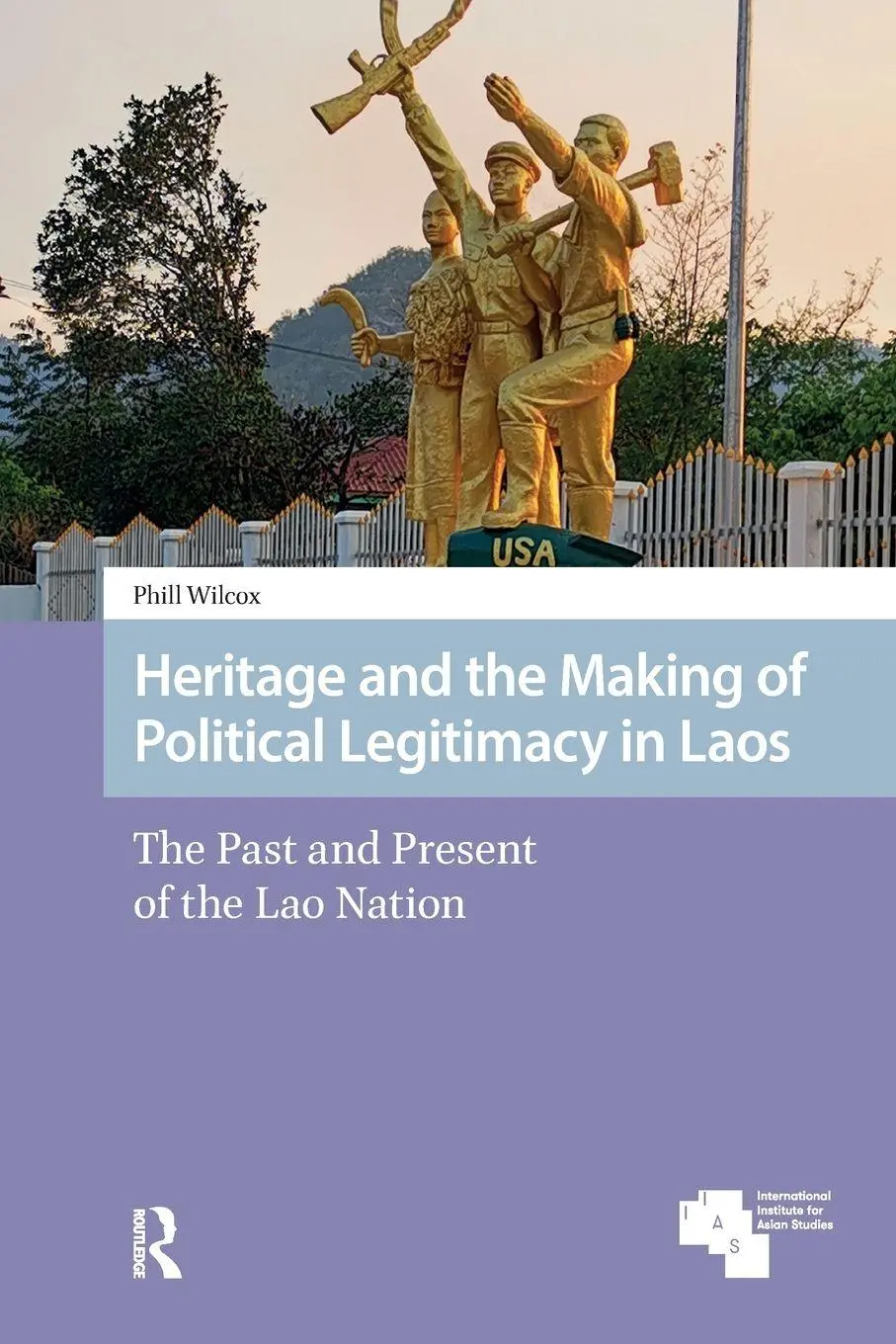 Cover: 9781041180821 | Heritage and the Making of Political Legitimacy in Laos | Phill Wilcox