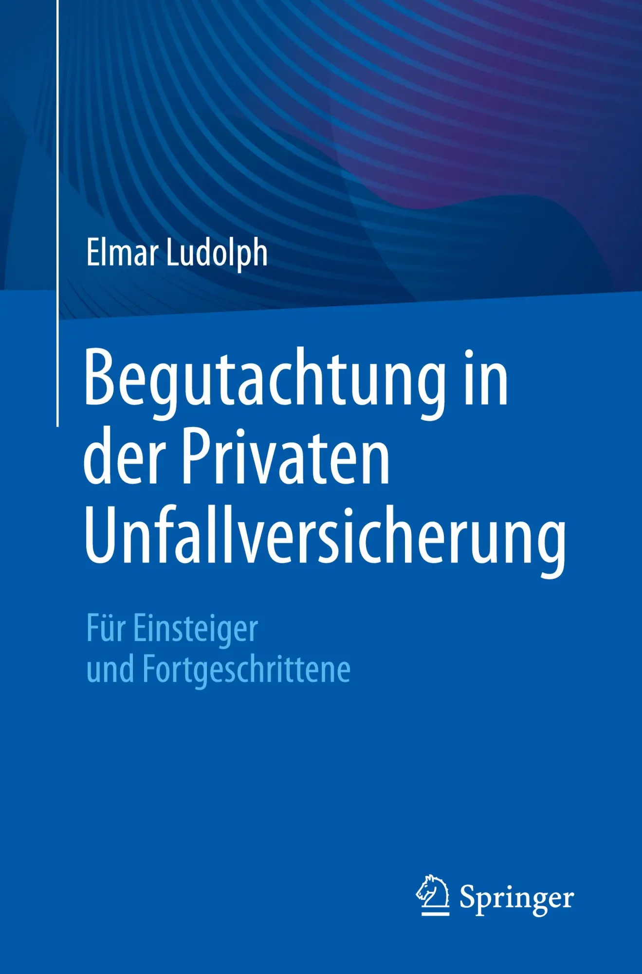 Cover: 9783662710821 | Begutachtung in der Privaten Unfallversicherung | Elmar Ludolph | Buch