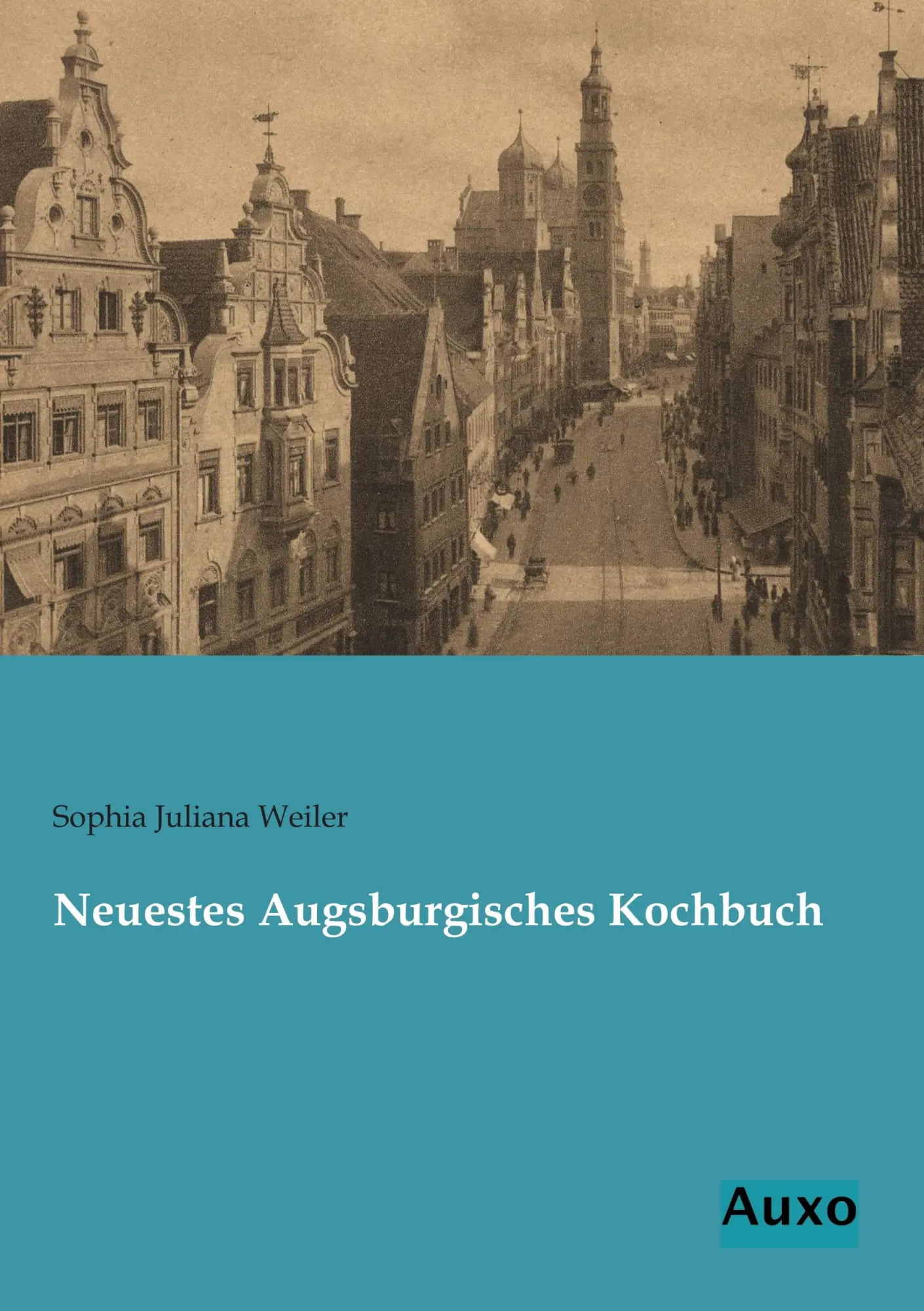 Cover: 9783956220821 | Neuestes Augsburgisches Kochbuch | Sophia Juliana Weiler | Taschenbuch
