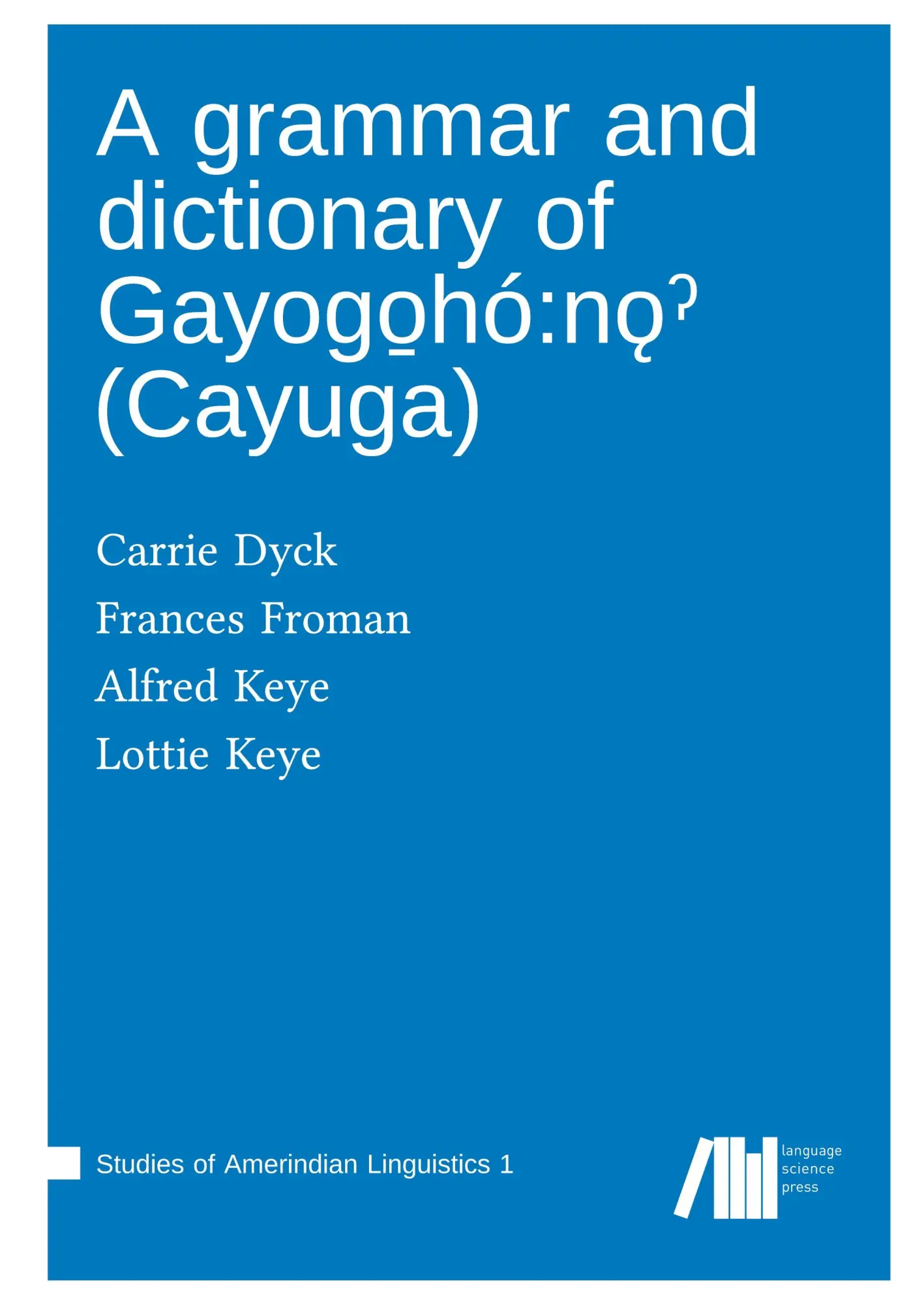 Cover: 9783985540921 | A grammar and dictionary of Gayogo¿hó:n¿¿ (Cayuga) | Dyck (u. a.) Cover: 9783985540921 | A grammar and dictionary of Gayogo¿hó:n¿¿ (Cayuga) | Dyck (u. a.)