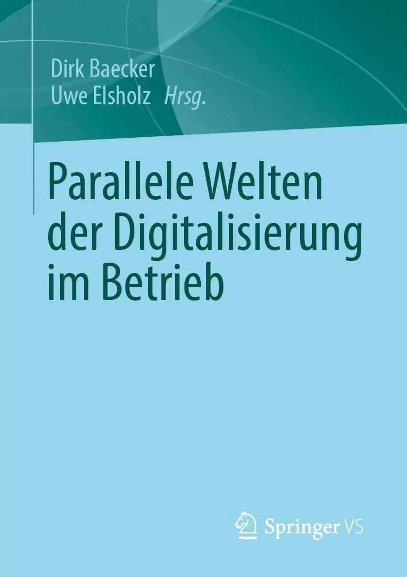 Cover: 9783658351021 | Parallele Welten der Digitalisierung im Betrieb | Uwe Elsholz (u. a.)