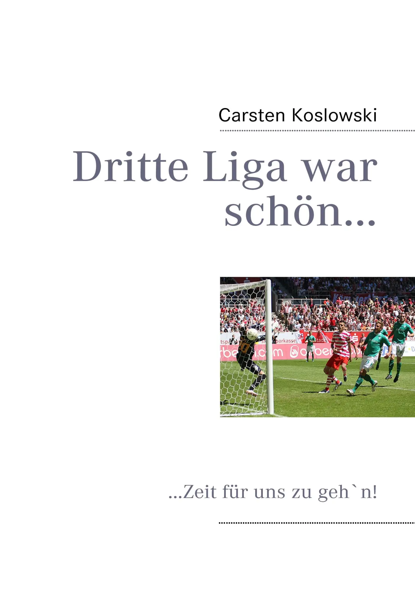 Cover: 9783839141021 | Dritte Liga war schön... | ...Zeit für uns zu geh'n! | Koslowski