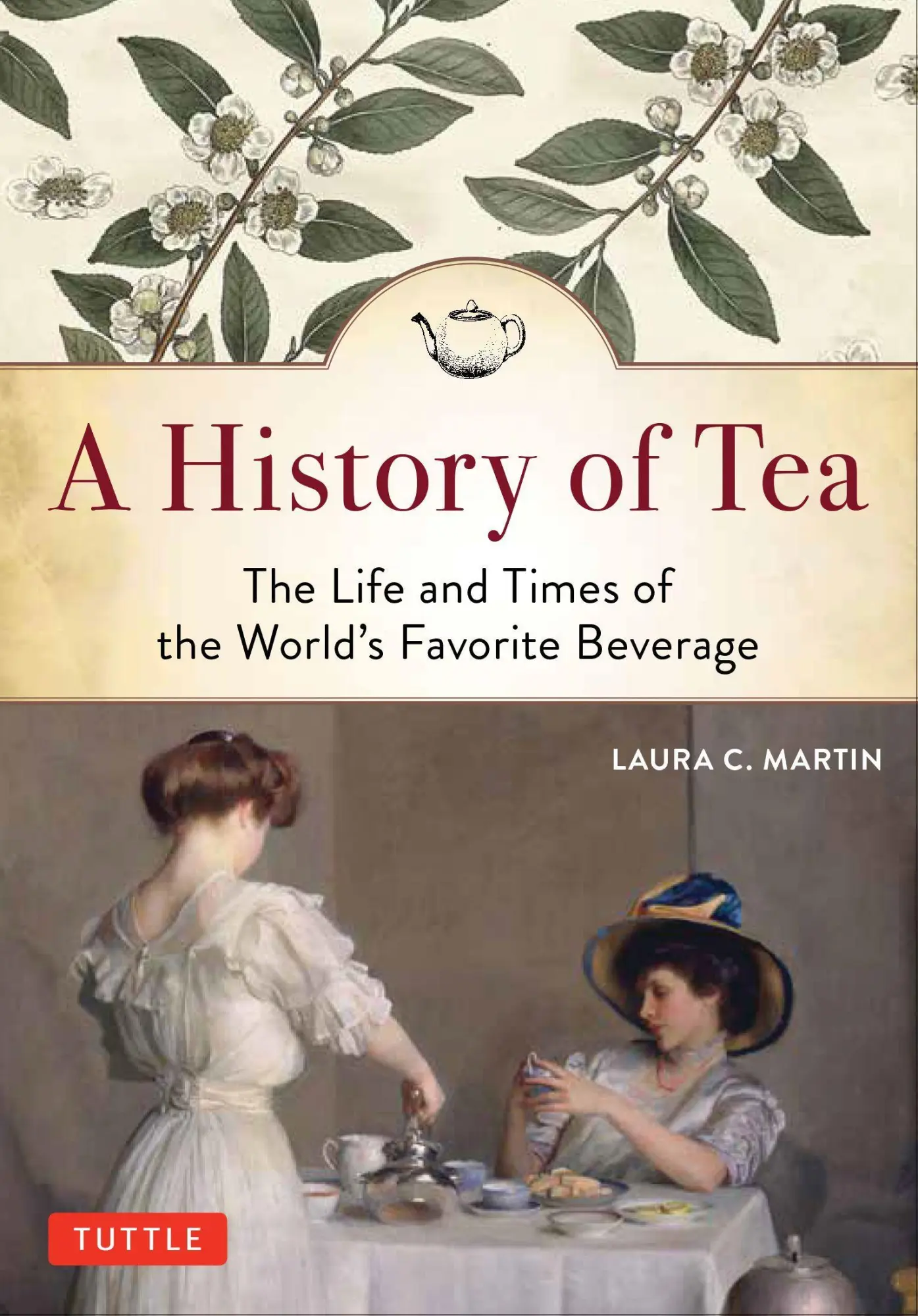 Cover: 9780804851121 | A History of Tea | The Life and Times of the World's Favorite Beverage Cover: 9780804851121 | A History of Tea | The Life and Times of the World's Favorite Beverage
