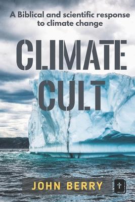 Climate Cult: A Biblical & scientific response to climate change | John Berry | Taschenbuch | Kartoniert / Broschiert | Englisch | 2020 | Baj Publishing & Media LLC | EAN 9780996601221 - Berry, John