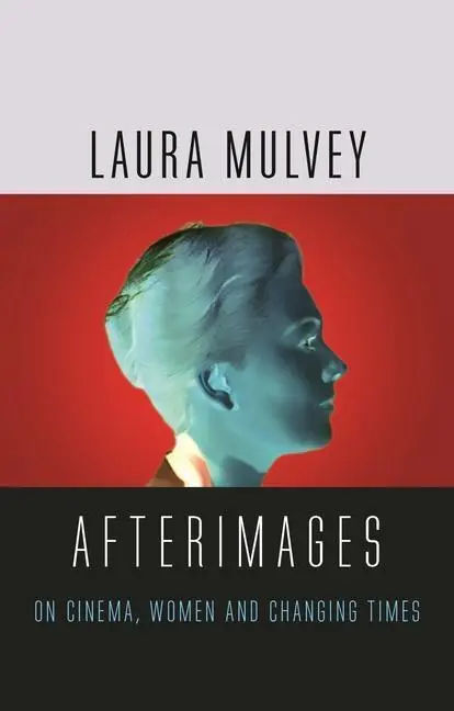 Cover: 9781789141221 | Afterimages | On Cinema, Women and Changing Times | Laura Mulvey