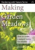 Cover: 9781908241221 | Making Garden Meadows | How to Create a Natural Haven for Wildlife